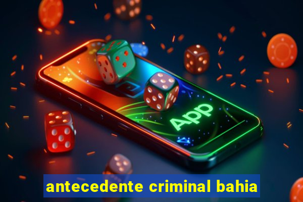 antecedente criminal bahia